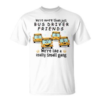 We're More Than Just Bus Driver Friends We're Like A Really T-Shirt - Monsterry