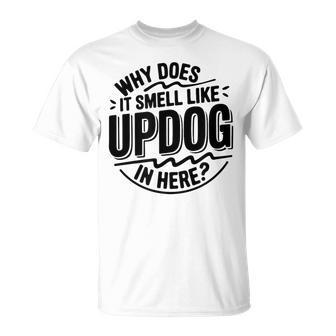 Why Does It Smell Like Updog In Here Meme T-Shirt - Thegiftio UK