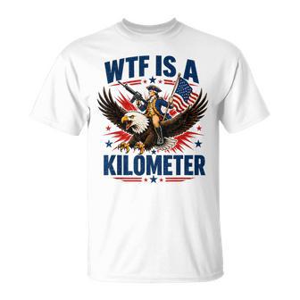 Wtf Is A Kilometer Patriotic Eagle Humor 4Th Of July T-Shirt - Monsterry
