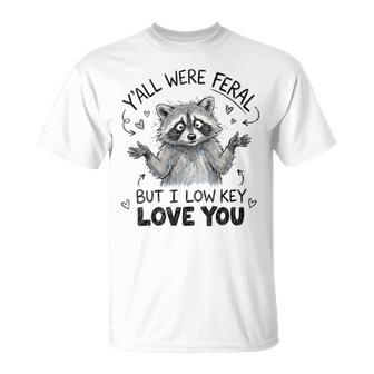 Y'all Were Feral But I Low Key Love You Raccoon T-Shirt - Thegiftio