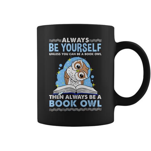 Always Be Yourself Unless You Can Be A Book Owl Graphic Print Coffee Mug - Bookorys