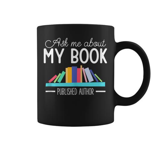 Ask About My Book Published Author Journalist Scriptwriter Graphic Print Coffee Mug - Bookorys