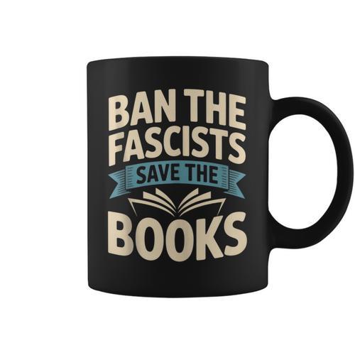 Ban The Fascists Save The Books Librarians Protest Book Bans Graphic Print Coffee Mug - Bookorys
