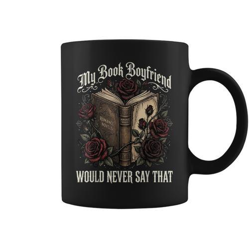My Book Boyfriend Would Never Say That Graphic Print Coffee Mug - Bookorys UK
