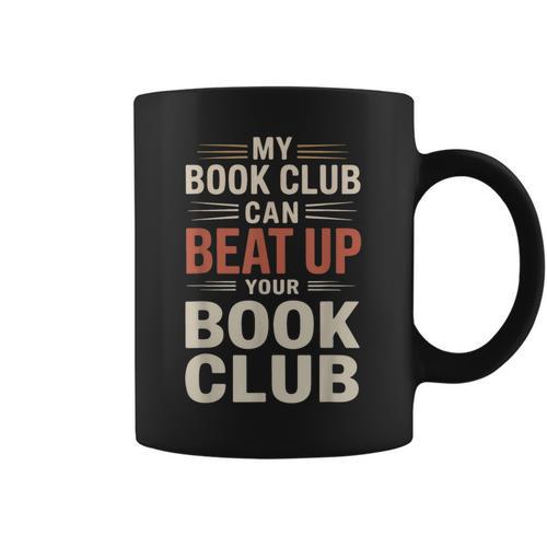 My Book Club Can Beat Up Your Book Club Graphic Print Coffee Mug - Bookorys