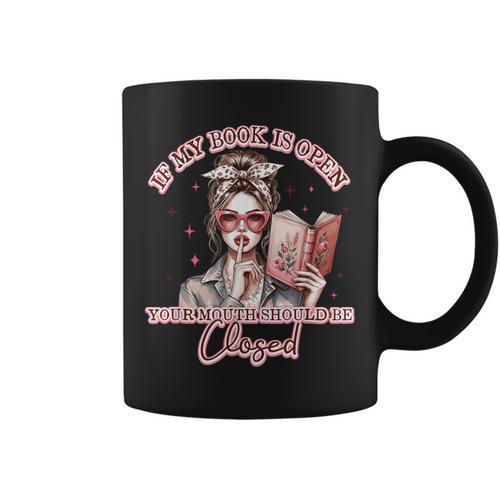 If My Book Is Open Your Mouth Be Closed Graphic Print Coffee Mug - Bookorys DE