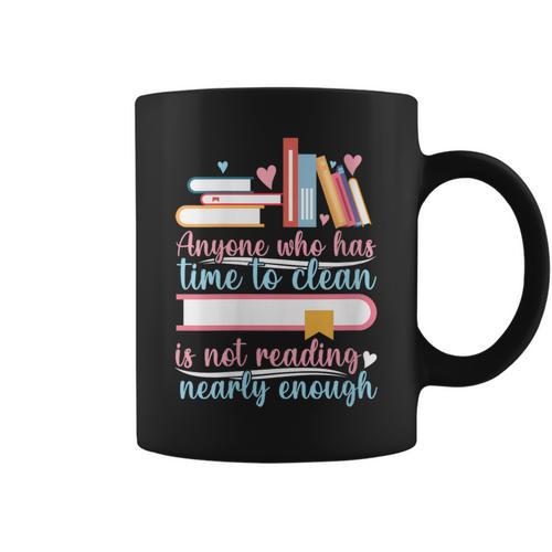 Book Reading Anyone Has Time To Clean Not Reading Enough Graphic Print Coffee Mug - Bookorys CA