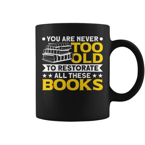 Book Restoration Never Too Old To Restorate Books Book Lover Graphic Print Coffee Mug - Bookorys