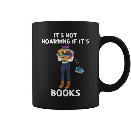 Bookaholic Book Reading Its Not Hoarding If Its Books Graphic Print Coffee Mug - Bookorys