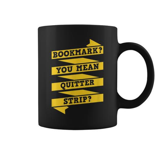 Bookmark You Mean Quitter Strip Literary Book Reading Graphic Print Coffee Mug - Bookorys