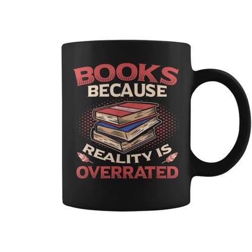Books Because Reality Is Overrated Graphic Print Coffee Mug - Bookorys UK