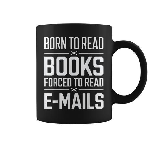 Born To Read Books Forced To Read E-Mails Quote Graphic Print Coffee Mug - Bookorys DE