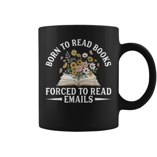 Born To Read Books Forced To Read Emails Office Humor Graphic Print Coffee Mug - Bookorys CA