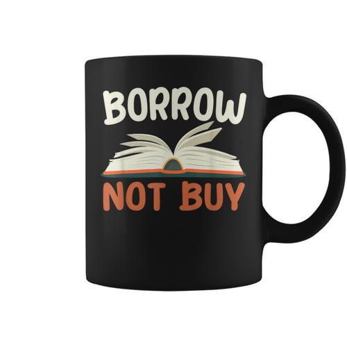 Borrow Not Buy Borrow Books Reading Lover Graphic Print Coffee Mug - Bookorys CA