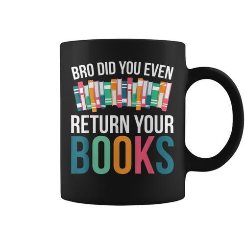 Bro Did You Even Return Your Books Graphic Print Coffee Mug - Bookorys