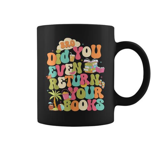 Bro Did You Even Return Your Books Librarian Graphic Print Coffee Mug - Bookorys