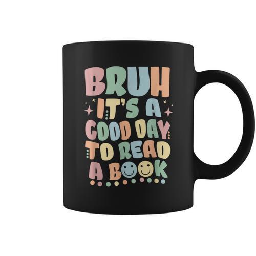 Bruh It's A Good-Day To Read A Book Reading Bookish Bookworm Graphic Print Coffee Mug - Bookorys