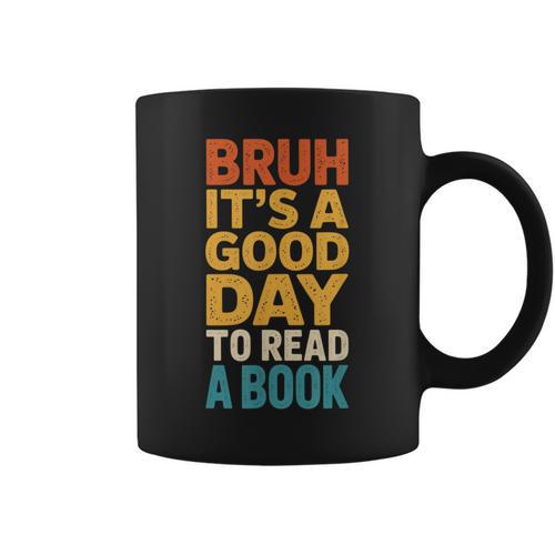 Bruh Its A Good Day To Read A Book Reading Teacher Mom Boys Graphic Print Coffee Mug - Bookorys DE