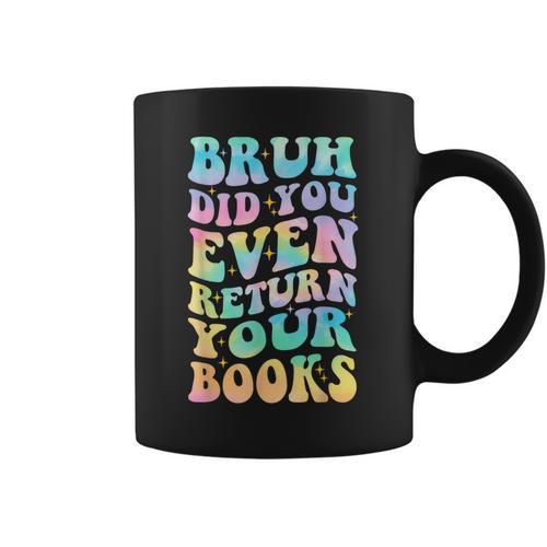 Bruh Return Your Books Librarian School Library Graphic Print Coffee Mug - Bookorys