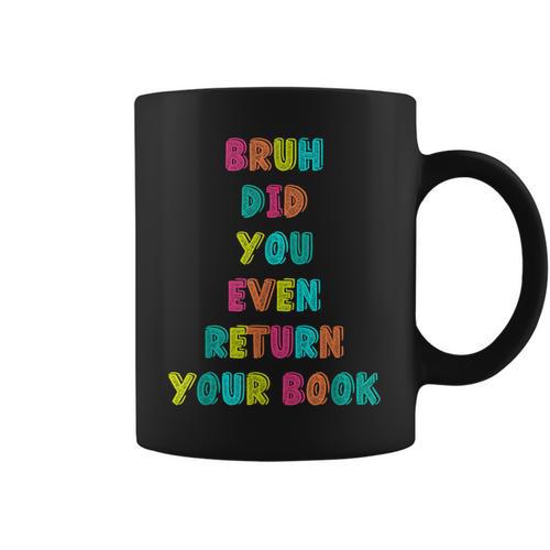 Bruh Return Your Books Library Librarian Book Lover Graphic Print Coffee Mug - Bookorys