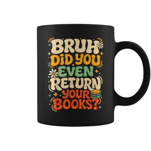 Bruh Return Your Books Library Teacher Students Graphic Print Coffee Mug - Bookorys AU