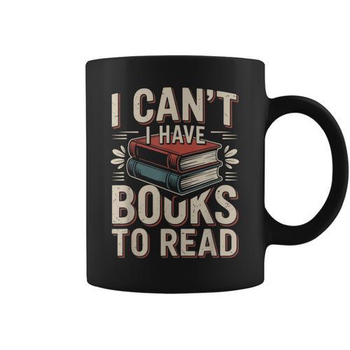 I Can't I Have Books To Read Reading Graphic Print Coffee Mug - Bookorys CA