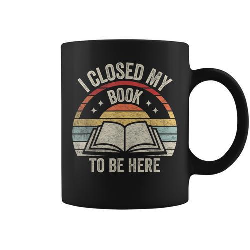 I Closed My Book To Be Here Reader Retro Vintage Graphic Print Coffee Mug - Bookorys