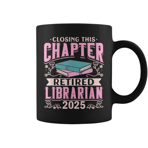 Closing This Chapter Retired Librarian 2025 Book Retirement Graphic Print Coffee Mug - Bookorys