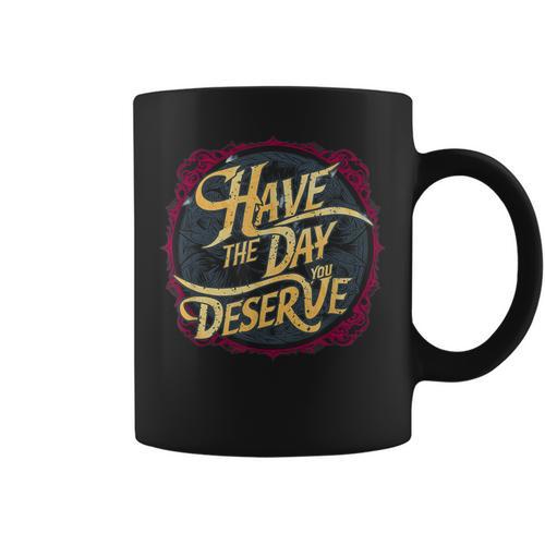 Have The Day You Deserve Sassy Spicy Graphic Book Lovers Graphic Print Coffee Mug - Bookorys UK