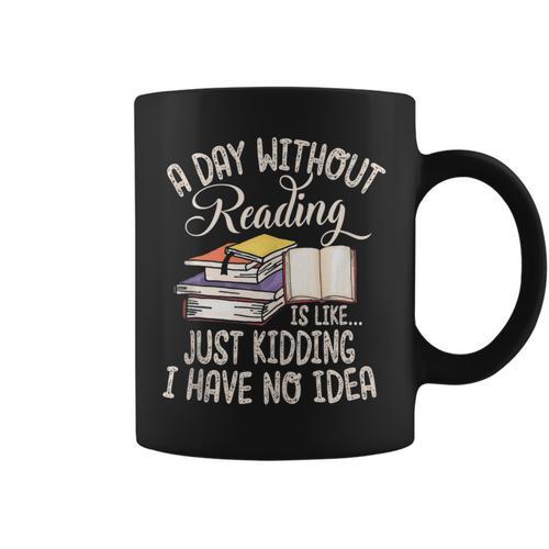 A Day Without Reading Is Like Just Kidding Book Lover Graphic Print Coffee Mug - Bookorys UK