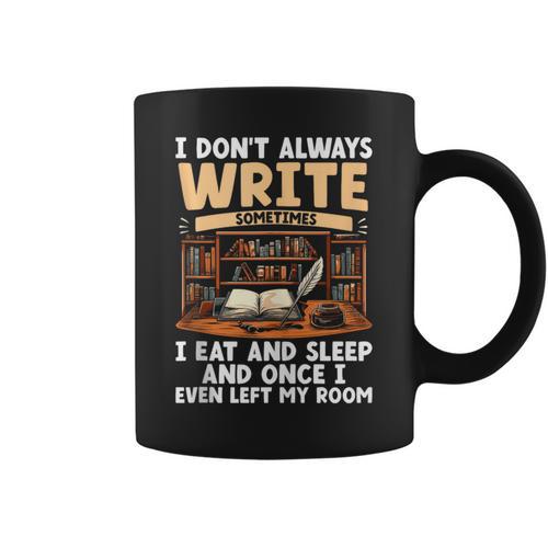 I Don't Always Write Sometimes I Eat And Sleep Book Author Graphic Print Coffee Mug - Bookorys