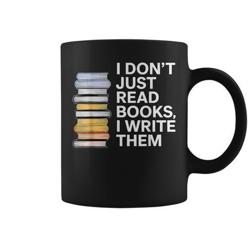 I Don't Just Read Books I Write Them Author Writer Graphic Print Coffee Mug - Bookorys