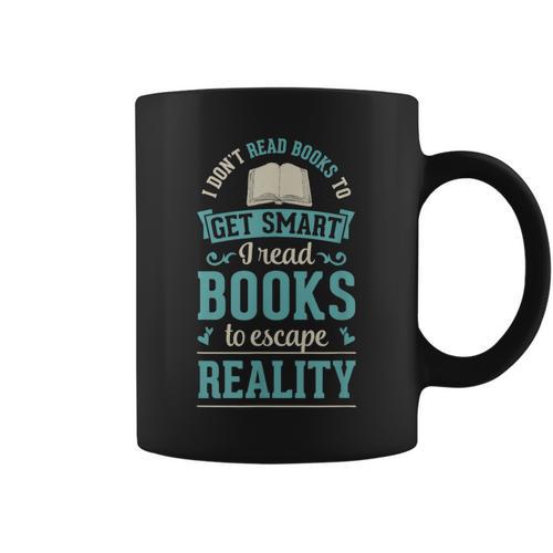 I Don't Read Books To Get Smart I Read Books Escape Graphic Print Coffee Mug - Bookorys