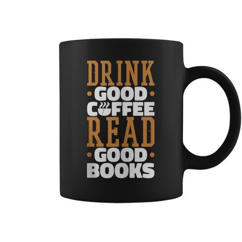 Drink Good Coffee Read Good Books Drink Coffee Read Books Graphic Print Coffee Mug - Bookorys