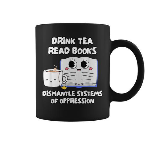 Drink Tea Read Books Dismantle Systems Of Oppression Graphic Print Coffee Mug - Bookorys CA