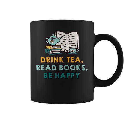 Drink Tea Read Books Be Happy s For Book Lovers Graphic Print Coffee Mug - Bookorys