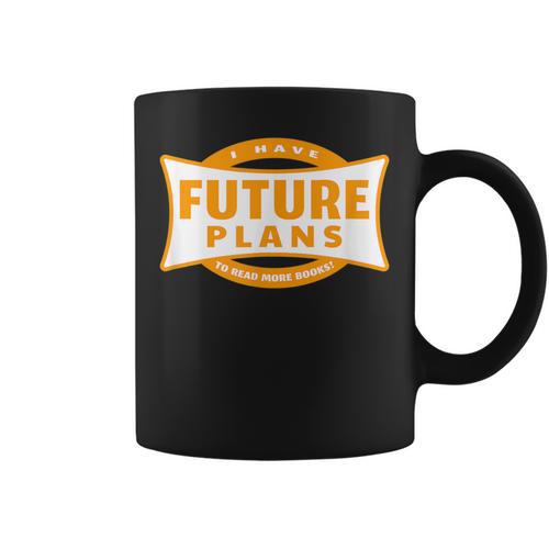 I Have Future Plans To Read More Books Lover Joke Graphic Print Coffee Mug - Bookorys