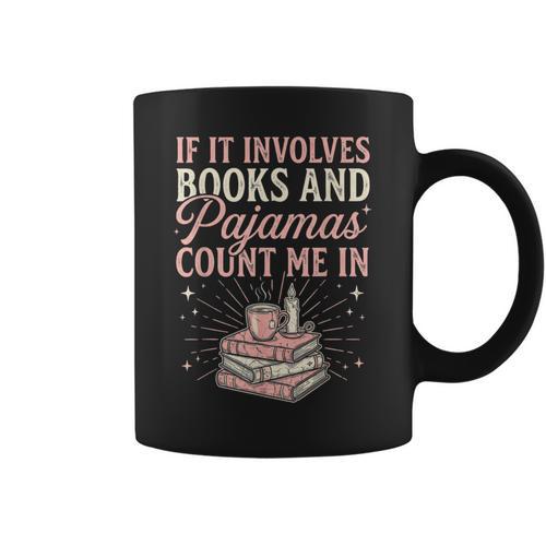 If It Involves Books & Pajamas Count Me In Cute Pajama Night Graphic Print Coffee Mug - Bookorys DE