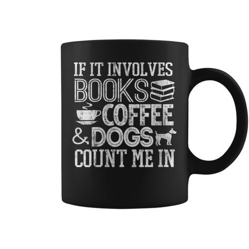 If It Involves Books Coffee Dogs Shirt Book Lover Read Tee Graphic Print Coffee Mug - Bookorys UK