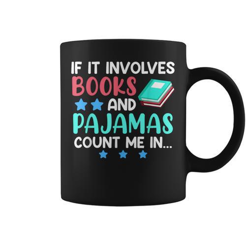 If It Involves Books And Pajamas Bookworm Books Graphic Print Coffee Mug - Bookorys