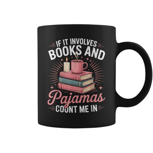 If It Involves Books And Pajamas Count Me In Book Lover Cozy Graphic Print Coffee Mug - Bookorys