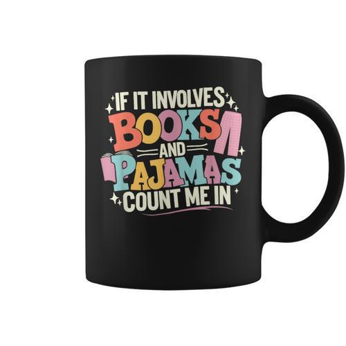 If It Involves Books And Pajamas Count Me In Reading Bedtime Graphic Print Coffee Mug - Bookorys CA