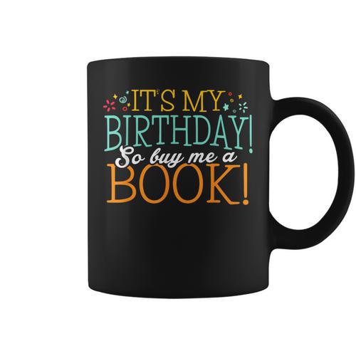 It's My Birthday So Buy Me a Book Birthday Tee T-Shirt Graphic Print Coffee Mug - Bookorys CA