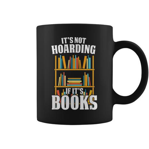 Its Not Hoarding If Its Books Bookworm Reading Hoarding Graphic Print Coffee Mug - Bookorys