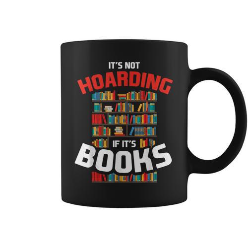 Its Not Hoarding If Its Books Graphic Print Coffee Mug - Bookorys