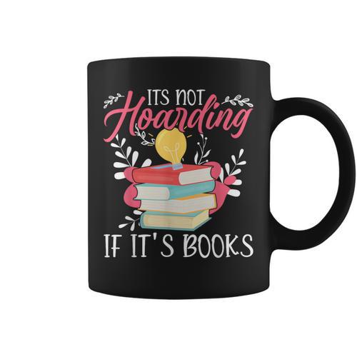 Its Not Hoarding If Its Books Hoarder Bookish Book Lovers Graphic Print Coffee Mug - Bookorys UK