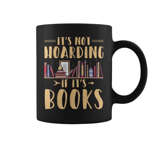 It's Not Hoarding If It's Books Reading Book Lover Graphic Print Coffee Mug - Bookorys
