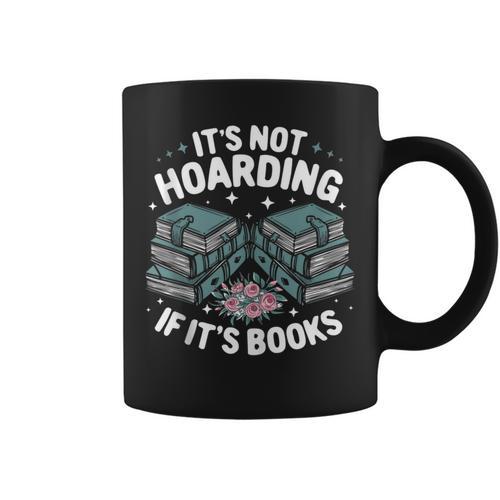 It's Not Hoarding If It's Books Reading Lover Bookworm Graphic Print Coffee Mug - Bookorys CA