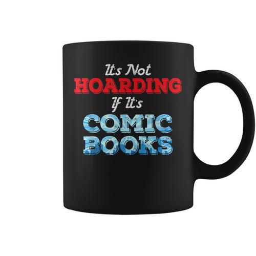 It's Not Hoarding If Its Comic Books Collector Graphic Print Coffee Mug - Bookorys AU