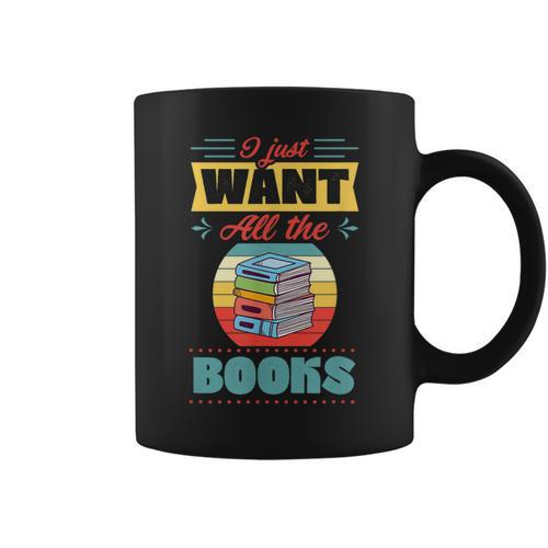 I Just Want All The Books Reading Literary Graphic Print Coffee Mug - Bookorys